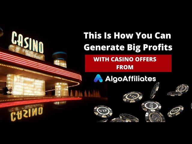 This Is How You Can Generate Big Profits With Casino Offers From Algo Affiliates