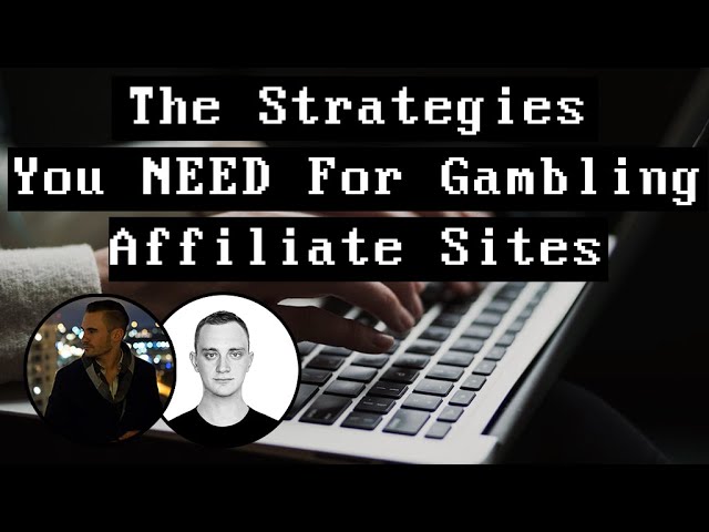 The Strategies You NEED For Gambling Affiliate Sites