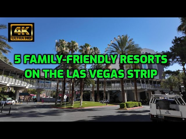 Five Family Freindly Resorts on the Las Vegas Strip in 4K| The Vegas Tourist